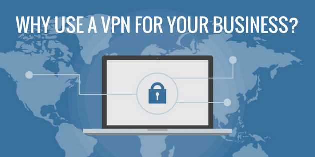 Why Use a VPN for Your Business?