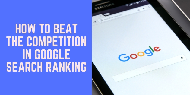 How To Beat the Competition in Google Search Ranking