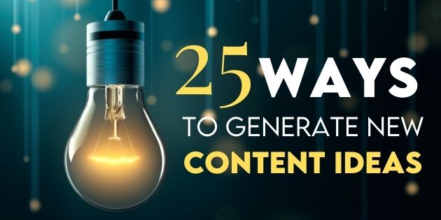 25 Ways to Generate New Content Ideas