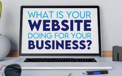 What Is Your Website Doing For Your Business?