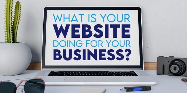 What Is Your Website Doing For Your Business?