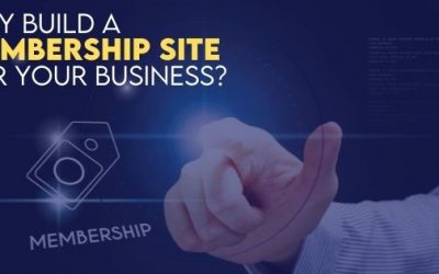 Why Build a Membership Site For Your Business?