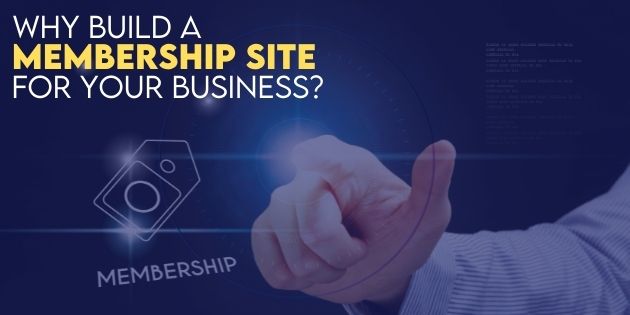 Why Build a Membership Site For Your Business?