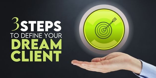 3 Steps To Defining Your Dream Client