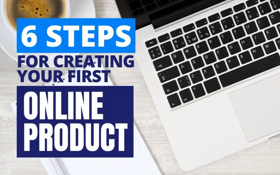 6 Steps To Create Your First Online Product