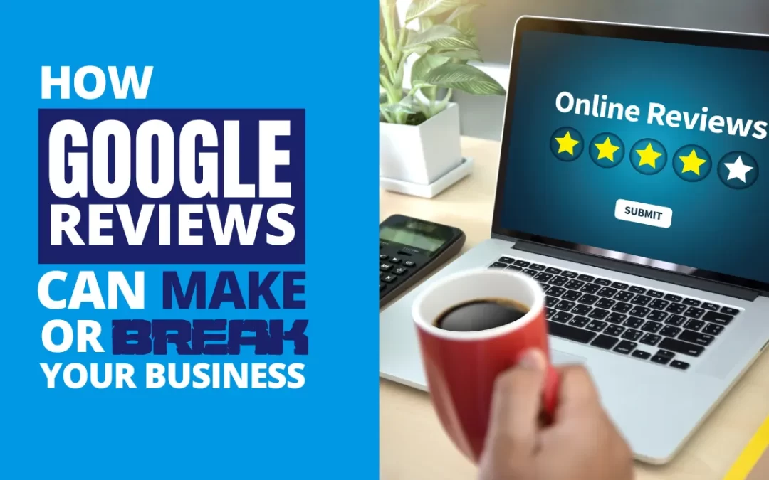 How Google Reviews Can Make or Break Your Business