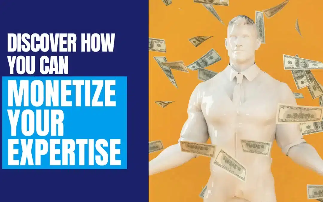 Discover How You Can Monetize Your Expertise